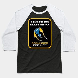 Substation Electrician Grounded For Life Baseball T-Shirt